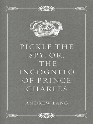 cover image of Pickle the Spy; Or, the Incognito of Prince Charles